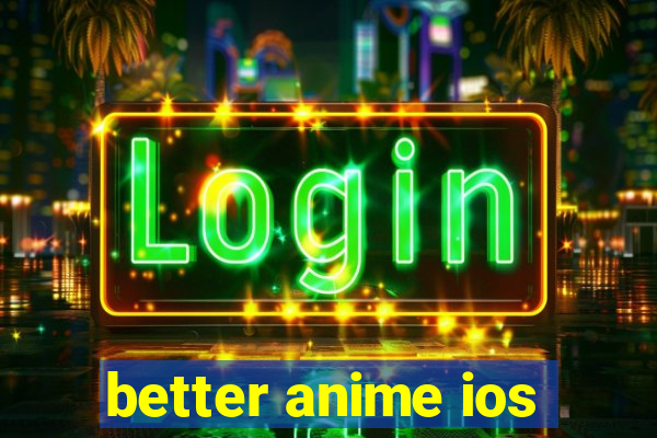 better anime ios